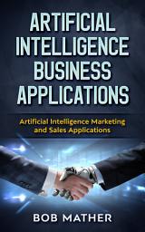 Icon image Artificial Intelligence Business Applications: Artificial Intelligence Marketing and Sales Applications