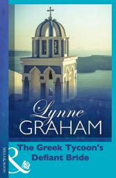 Icon image The Greek Tycoon's Defiant Bride (The Rich, the Ruthless and the Really Handsom, Book 2)