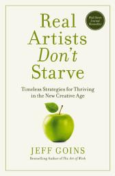 Icon image Real Artists Don't Starve: Timeless Strategies for Thriving in the New Creative Age