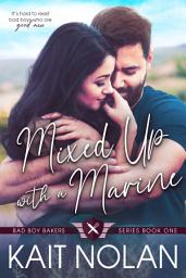 Icon image Mixed Up with a Marine: A Small Town Second Chance Military Romance
