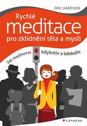 Icon image Rychlé meditace pro zklidnění těla a mysli: Jak meditovat kdykoliv a kdekoliv