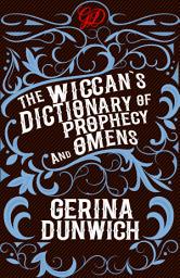 Icon image The Wiccan's Dictionary of Prophecy and Omens