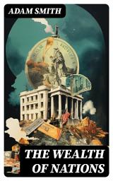Icon image The Wealth of Nations: An Inquiry into the Nature and Causes (Economic Theory Classic)