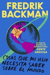 Icon image Things My Son Needs to Know About the World \ (Spanish edition): Cosas que mi hijo necesita saber sobre el mundo