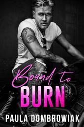 Icon image Bound To Burn: A grumpy/sunshine, age gap, rockstar romance