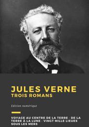 Icon image Jules Verne: Trois romans : Voyage au centre de la Terre, De la Terre à la Lune, Vingt mille lieues sous les mers