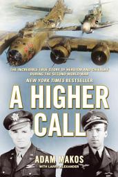 Icon image A Higher Call: The Incredible True Story of Heroism and Chivalry during the Second World War
