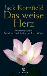 Icon image Das weise Herz: Die universellen Prinzipien buddhistischer Psychologie