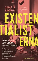 Icon image Existentialisterna : en historia om frihet, varat och aprikoscocktails
