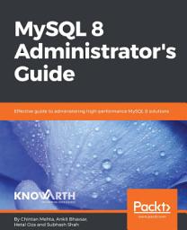 Icon image MySQL 8 Administrator’s Guide: Effective guide to administering high-performance MySQL 8 solutions