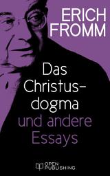 Icon image Das Christusdogma und andere Essays: The Dogma of Christ and Other Essays on Religion, Psychology and Culture