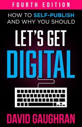 Icon image Let's Get Digital: How To Self-Publish, And Why You Should (Fourth Edition)