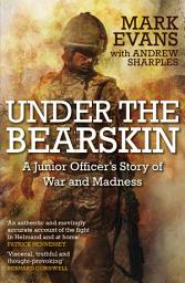 Icon image Under the Bearskin: A junior officer's story of war and madness