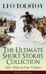 Icon image LEO TOLSTOY – The Ultimate Short Stories Collection: 120+ Titles in One Volume (World Classics Series): The Kreutzer Sonata, The Forged Coupon, Hadji Murad, Alyosha the Pot, Master and Man, Father Sergius, Diary of a Lunatic, The Cossacks, My Dream, The Young Tsar, Fables and Stories for Children...