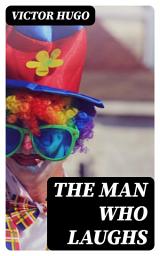 Icon image The Man Who Laughs: A Romance of English History