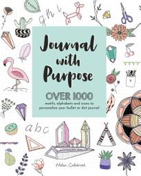 Icon image Journal with Purpose: Over 1000 motifs, alphabets and icons to personalize or dot journal