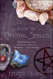 Icon image The Second Book of Crystal Spells: More Magical Uses for Stones, Crystals, Minerals... and Even Salt