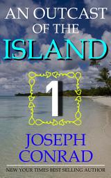 Icon image AN OUTCAST OF THE ISLANDS PART 1 by Joseph Conrad: A Tale of Isolation, Conflict, and Redemption