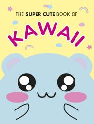Icon image The Super Cute Book of Kawaii