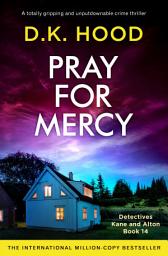 Icon image Pray for Mercy: A totally gripping and unputdownable crime thriller
