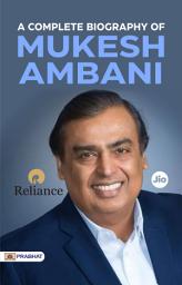 Icon image A Complete Biography of Mukesh Ambani: A Complete Biography of Mukesh Ambani: The Journey of India's Billionaire Businessman
