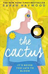 Icon image The Cactus: the New York bestselling debut soon to be a Netflix film starring Reese Witherspoon