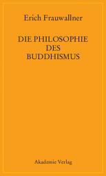Icon image Die Philosophie des Buddhismus: Mit einem Vorwort von Eli Franco und Karin Preisendanz, Ausgabe 5