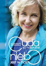 Icon image Cuda są naturalne, niebo jest w nas: Opowieść o odkrywaniu mistrzostwa w sobie