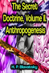 Icon image The Secret Doctrine, Volume II. Anthropogenesis