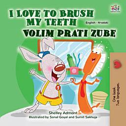 Icon image I Love to Brush My Teeth Volim prati zube: English Croatian Bilingual Book for Kids