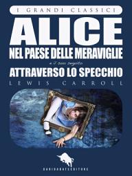 Icon image ALICE NEL PAESE DELLE MERAVIGLIE e ATTRAVERSO LO SPECCHIO di Lewis Carroll, con 82 illustrazioni di John Tenniel (I Grandi Classici Dario Abate Editore)