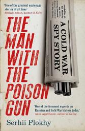 Icon image The Man with the Poison Gun: A Cold War Spy Story