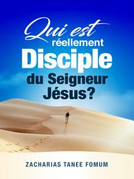 Icon image Qui est Réellement Disciple du Seigneur Jesus ?