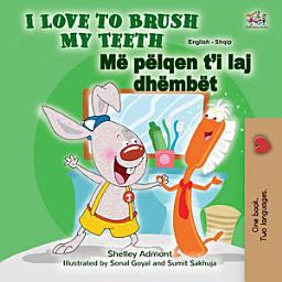 Icon image I Love to Brush My Teeth Më pëlqen t’i laj dhëmbët: English Albanian bilingual children's book