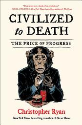 Icon image Civilized to Death: The Price of Progress