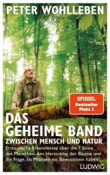 Icon image Das geheime Band zwischen Mensch und Natur: Erstaunliche Erkenntnisse über die 7 Sinne des Menschen, den Herzschlag der Bäume und die Frage, ob Pflanzen ein Bewusstsein haben