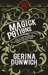 Icon image Magick Potions: How to Prepare and Use Homemade Oils, Aphrodisiacs, Brews, and Much More
