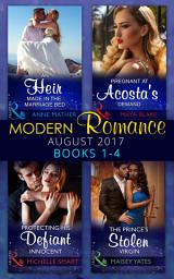 Icon image Modern Romance Collection: August 2017 Books 1 - 4: An Heir Made in the Marriage Bed / The Prince's Stolen Virgin / Protecting His Defiant Innocent / Pregnant at Acosta's Demand