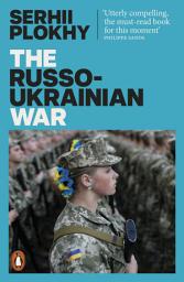 Icon image The Russo-Ukrainian War: From the bestselling author of Chernobyl