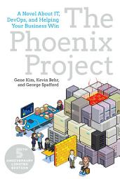 Icon image The Phoenix Project: A Novel about IT, DevOps, and Helping Your Business Win, Edition 3