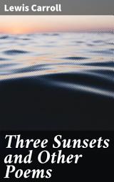 Icon image Three Sunsets and Other Poems: Whimsical Verses of Fantasy and Reality