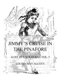 Icon image Jimmy's Cruise In The Pinafore: Aunt Jo's Scrap-Bag Vol. 5