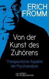 Icon image Von der Kunst des Zuhörens. Therapeutische Aspekte der Psychoanalyse: The Art of Listening