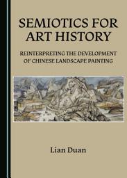 Icon image Semiotics for Art History: Reinterpreting the Development of Chinese Landscape Painting
