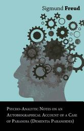 Icon image Psycho-Analytic Notes on an Autobiographical Account of a Case of Paranoia (Dementia Paranoides)