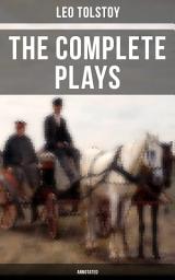 Icon image The Complete Plays of Leo Tolstoy (Annotated): The Power of Darkness, The First Distiller, Fruits of Culture, The Live Corpse, The Cause of it All & The Light Shines in Darkness