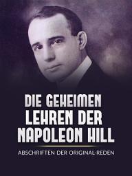 Icon image Die Geheimen Iehren der Napoleon Hill (Übersetzt): Abschriften der original-reden