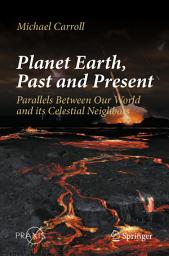 Icon image Planet Earth, Past and Present: Parallels Between Our World and its Celestial Neighbors