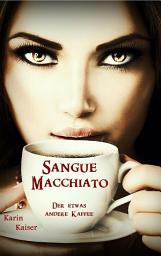 Icon image Sangue Macchiato: Der etwas andere Kaffee
