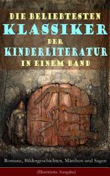 Icon image Die beliebtesten Klassiker der Kinderliteratur in einem Band: Romane, Bildergeschichten, Märchen und Sagen (Illustrierte Ausgabe): Die Abenteuer Tom Sawyers, Heidi, Die Schatzinsel, Nesthäkchen, Max und Moritz, Der Struwwelpeter, Peterchens Mondfahrt, Schneewittchen, Aschenputtel, Rotkäppchen, Das Dschungelbuch, Alice im Wunderland...